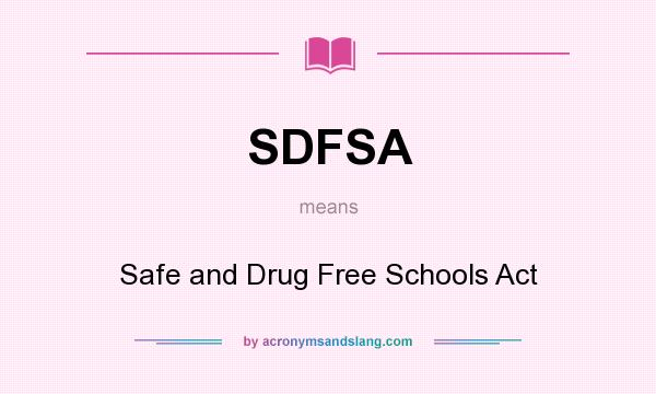 What does SDFSA mean? It stands for Safe and Drug Free Schools Act