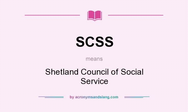What does SCSS mean? It stands for Shetland Council of Social Service