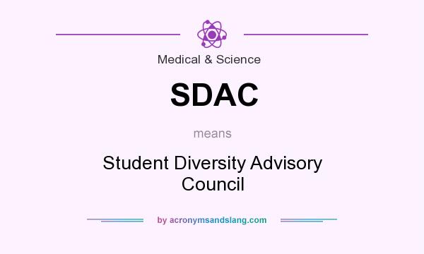 What does SDAC mean? It stands for Student Diversity Advisory Council