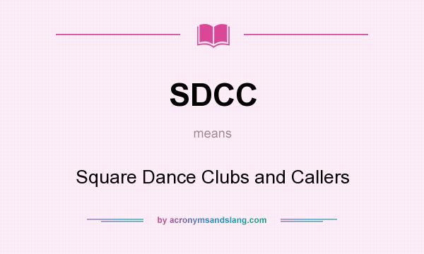 What does SDCC mean? It stands for Square Dance Clubs and Callers