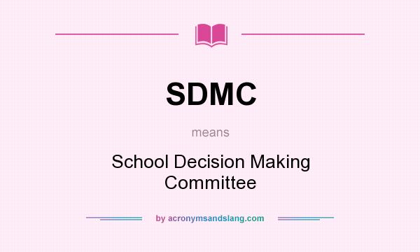 What does SDMC mean? It stands for School Decision Making Committee