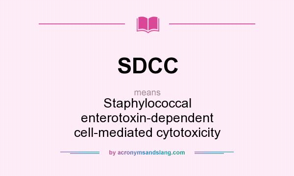 What does SDCC mean? It stands for Staphylococcal enterotoxin-dependent cell-mediated cytotoxicity
