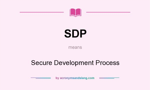 What does SDP mean? It stands for Secure Development Process