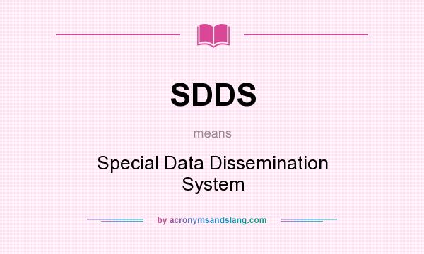 What does SDDS mean? It stands for Special Data Dissemination System