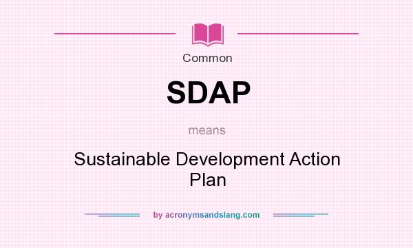 What does SDAP mean? It stands for Sustainable Development Action Plan
