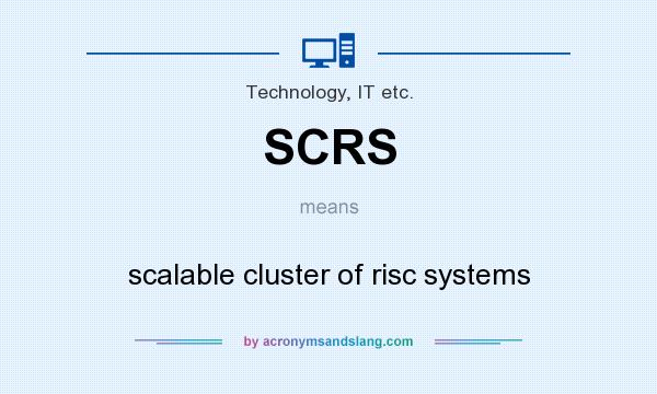What does SCRS mean? It stands for scalable cluster of risc systems