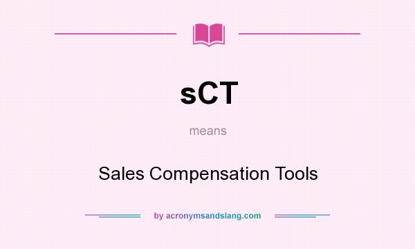 What does sCT mean? It stands for Sales Compensation Tools