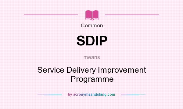 What does SDIP mean? It stands for Service Delivery Improvement Programme