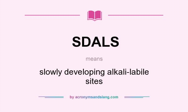 What does SDALS mean? It stands for slowly developing alkali-labile sites