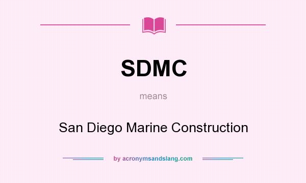 What does SDMC mean? It stands for San Diego Marine Construction