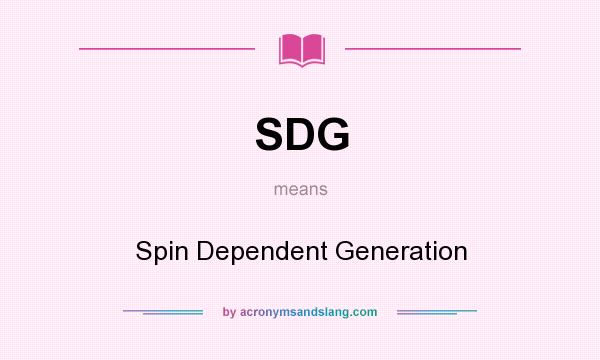 What does SDG mean? It stands for Spin Dependent Generation