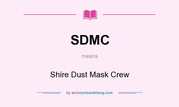 What does SDMC mean? It stands for Shire Dust Mask Crew