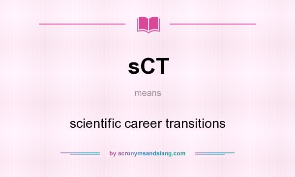 What does sCT mean? It stands for scientific career transitions