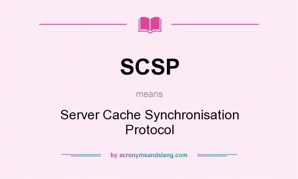 What does SCSP mean? It stands for Server Cache Synchronisation Protocol