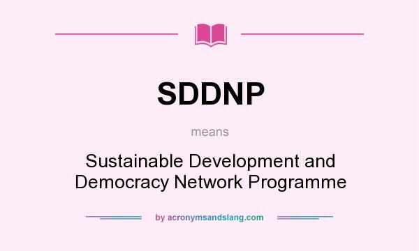 What does SDDNP mean? It stands for Sustainable Development and Democracy Network Programme