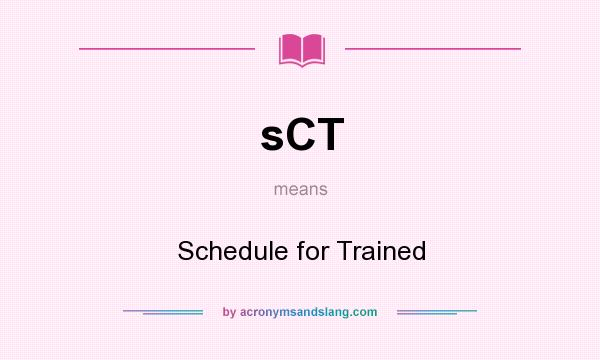 What does sCT mean? It stands for Schedule for Trained