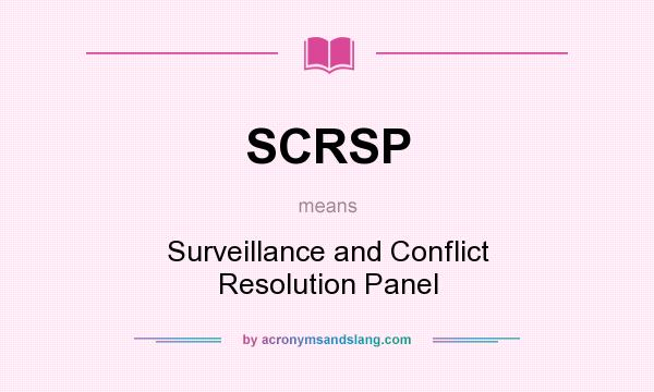 What does SCRSP mean? It stands for Surveillance and Conflict Resolution Panel