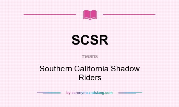 What does SCSR mean? It stands for Southern California Shadow Riders