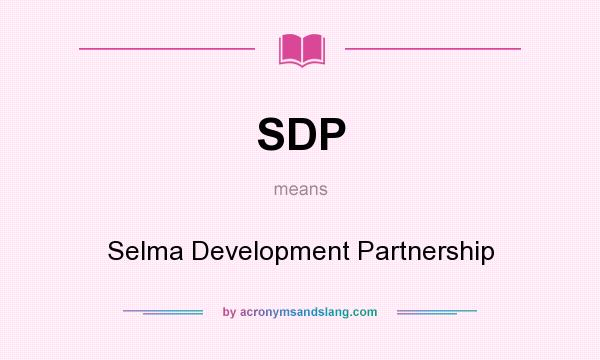 What does SDP mean? It stands for Selma Development Partnership