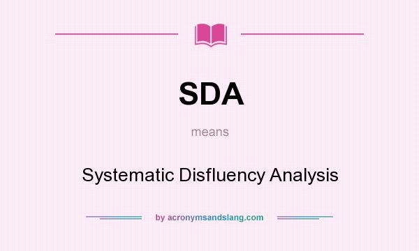 What does SDA mean? It stands for Systematic Disfluency Analysis