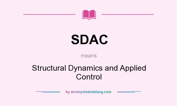 What does SDAC mean? It stands for Structural Dynamics and Applied Control