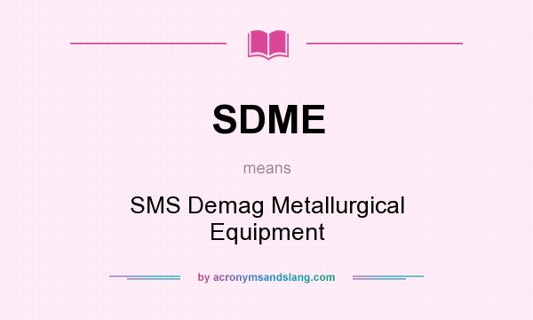 What does SDME mean? It stands for SMS Demag Metallurgical Equipment