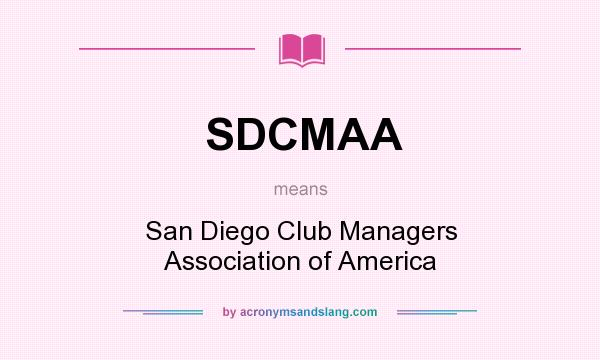 What does SDCMAA mean? It stands for San Diego Club Managers Association of America