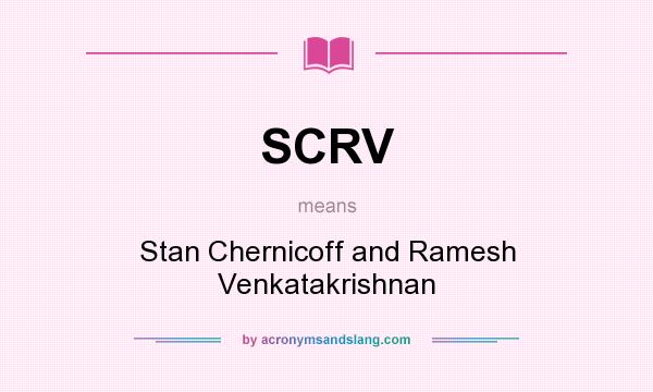 What does SCRV mean? It stands for Stan Chernicoff and Ramesh Venkatakrishnan
