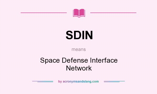 What does SDIN mean? It stands for Space Defense Interface Network