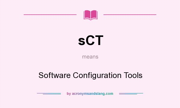 What does sCT mean? It stands for Software Configuration Tools