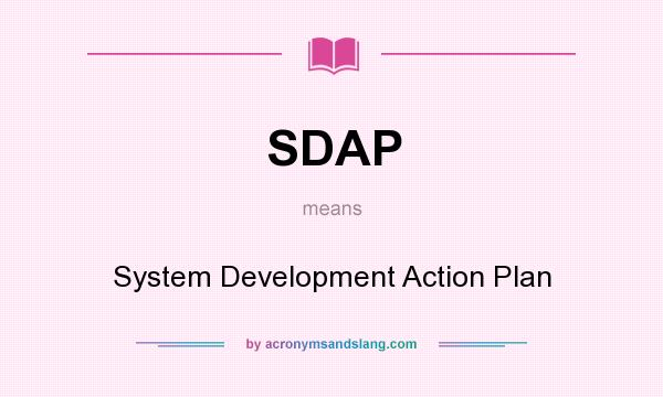 What does SDAP mean? It stands for System Development Action Plan