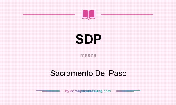 What does SDP mean? It stands for Sacramento Del Paso