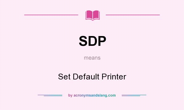 What does SDP mean? It stands for Set Default Printer
