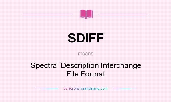 What does SDIFF mean? It stands for Spectral Description Interchange File Format