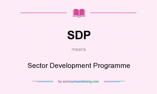 What does SDP mean? It stands for Sector Development Programme
