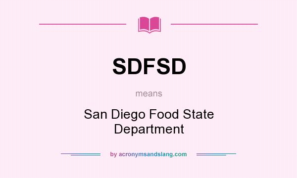 What does SDFSD mean? It stands for San Diego Food State Department