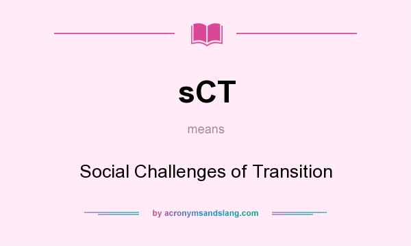 What does sCT mean? It stands for Social Challenges of Transition