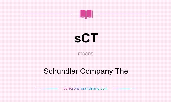 What does sCT mean? It stands for Schundler Company The