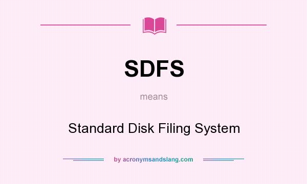 What does SDFS mean? It stands for Standard Disk Filing System