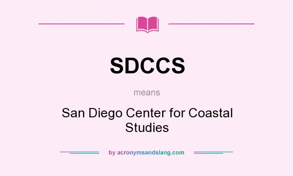 What does SDCCS mean? It stands for San Diego Center for Coastal Studies