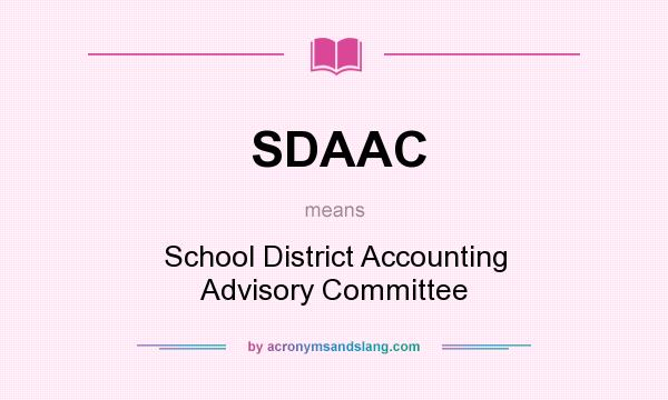 What does SDAAC mean? It stands for School District Accounting Advisory Committee