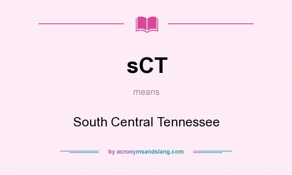 What does sCT mean? It stands for South Central Tennessee