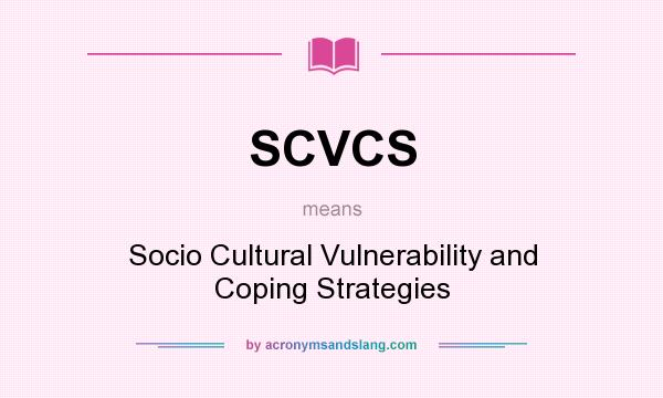 What does SCVCS mean? It stands for Socio Cultural Vulnerability and Coping Strategies