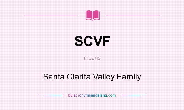 What does SCVF mean? It stands for Santa Clarita Valley Family