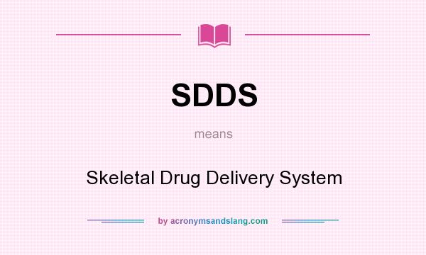 What does SDDS mean? It stands for Skeletal Drug Delivery System