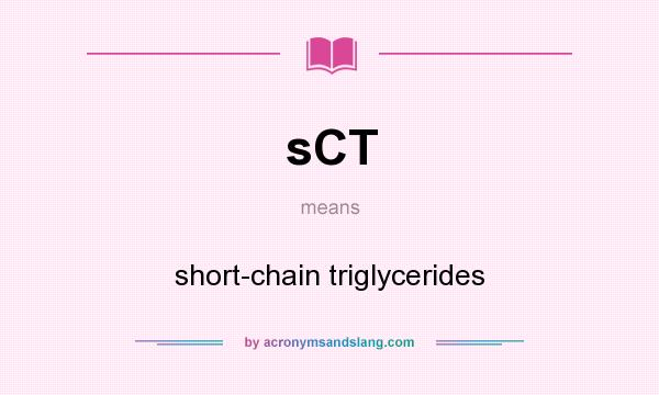 What does sCT mean? It stands for short-chain triglycerides