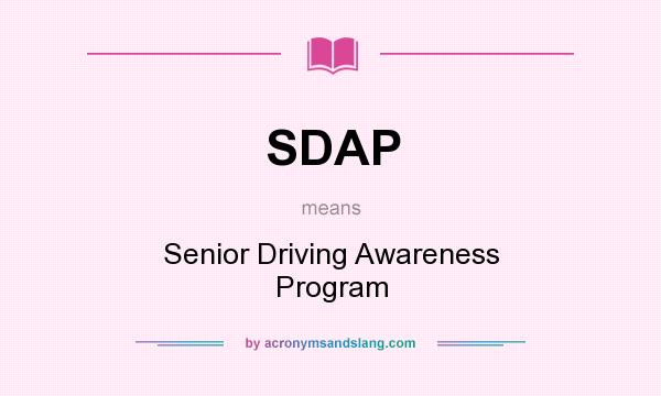 What does SDAP mean? It stands for Senior Driving Awareness Program