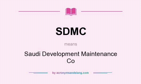 What does SDMC mean? It stands for Saudi Development Maintenance Co