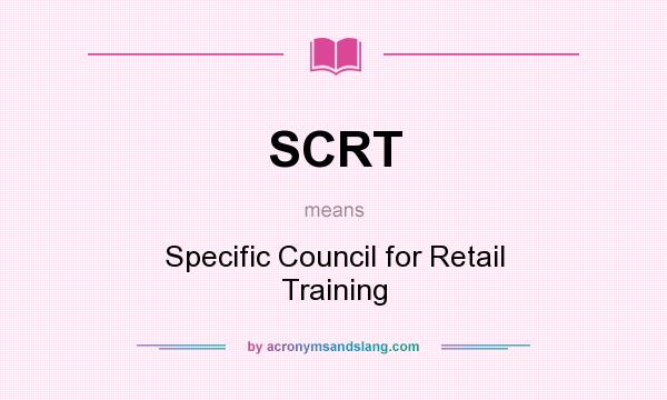 What does SCRT mean? It stands for Specific Council for Retail Training