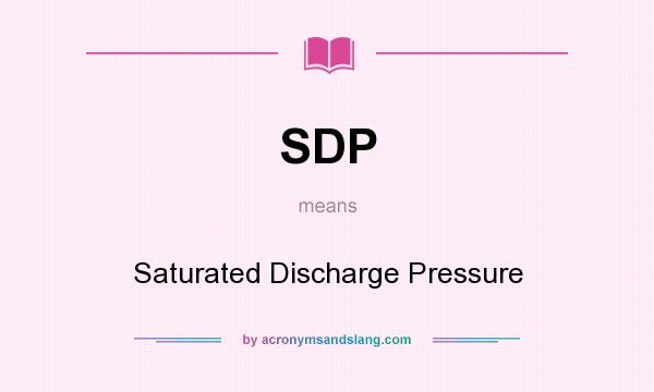 What does SDP mean? It stands for Saturated Discharge Pressure